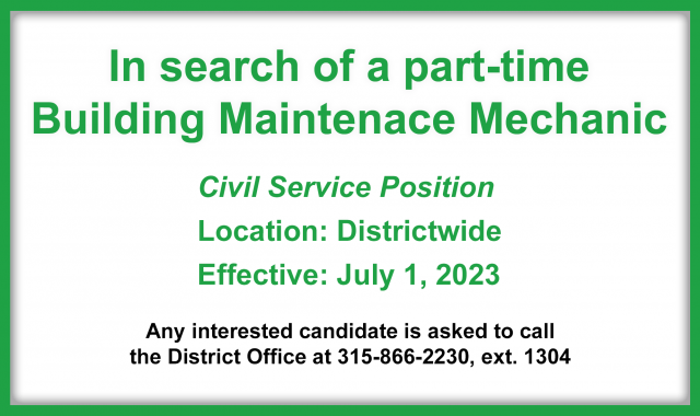 In search of a part-time building maintenance mechanic. If interested, call the district office at 315-866-2230.