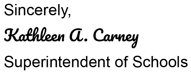 Sincerely, Kathleen A. Carney Superintendent of Schools