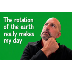 Dennis Roy with a green background and the words "The rotation of the earth really makes my day"